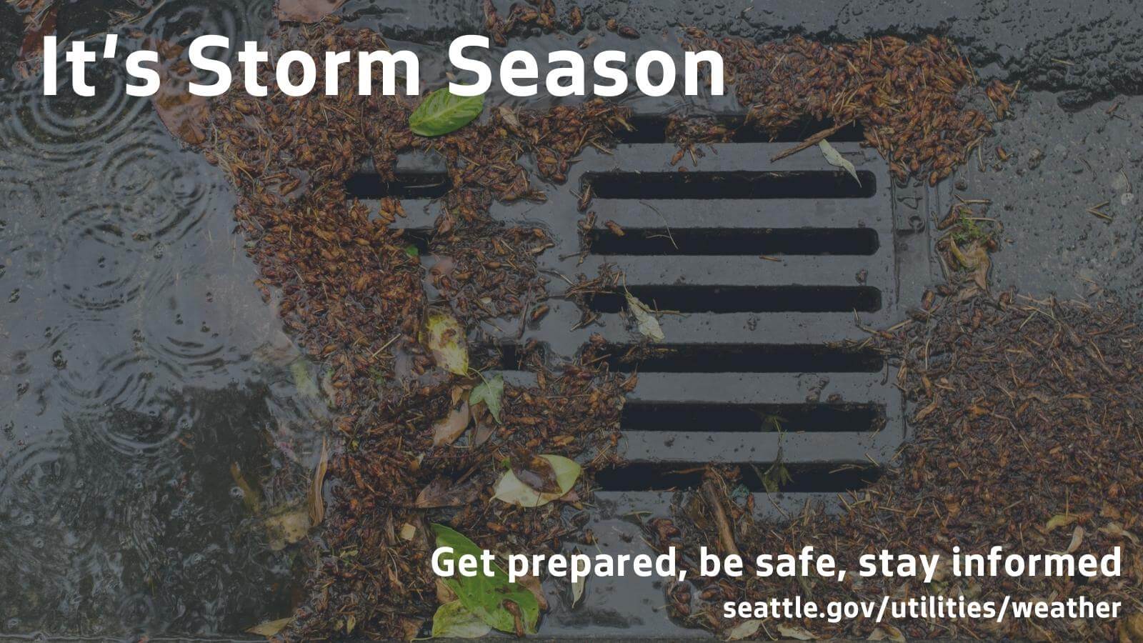 It's Storm Season: Get prepared, be safe, stay informed at https://seattle.gov/utilities/weather