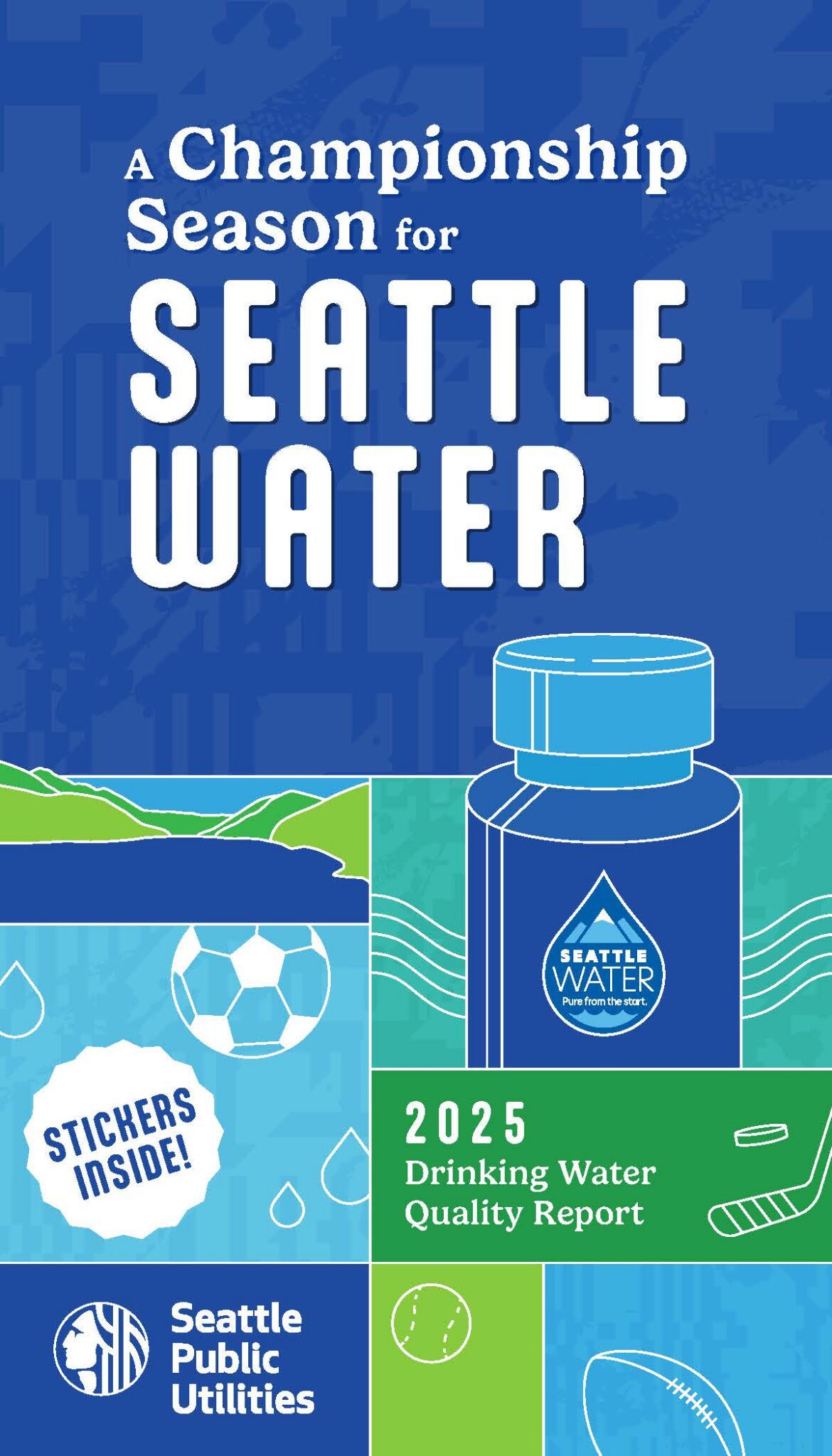 Cover page of the Seattle Public Utilities 2025 Drinking Water Quality Report. Title: A Championship Season for SEATTLE WATER. Illustrations of a soccer ball, water droplets, a water tumbler with a "Seattle Water—Pure from the Start" logo on it, a hockey stick and puck, a football, and a tennis ball.
STICKERS INSIDE!